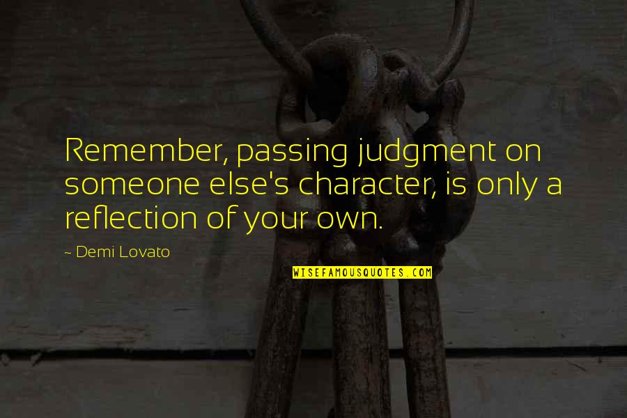 Shaila Thomas Quotes By Demi Lovato: Remember, passing judgment on someone else's character, is Shaila Thomas Quotes By Demi Lovato: Remember, passing judgment on someone else's character, is
