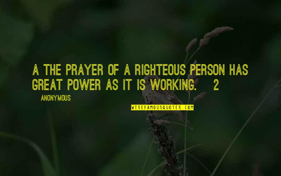 Shailah Michaels Quotes By Anonymous: A The prayer of a righteous person has