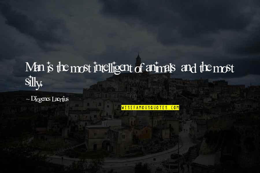 Shailja Pathania Quotes By Diogenes Laertius: Man is the most intelligent of animals and Shailja Pathania Quotes By Diogenes Laertius: Man is the most intelligent of animals and
