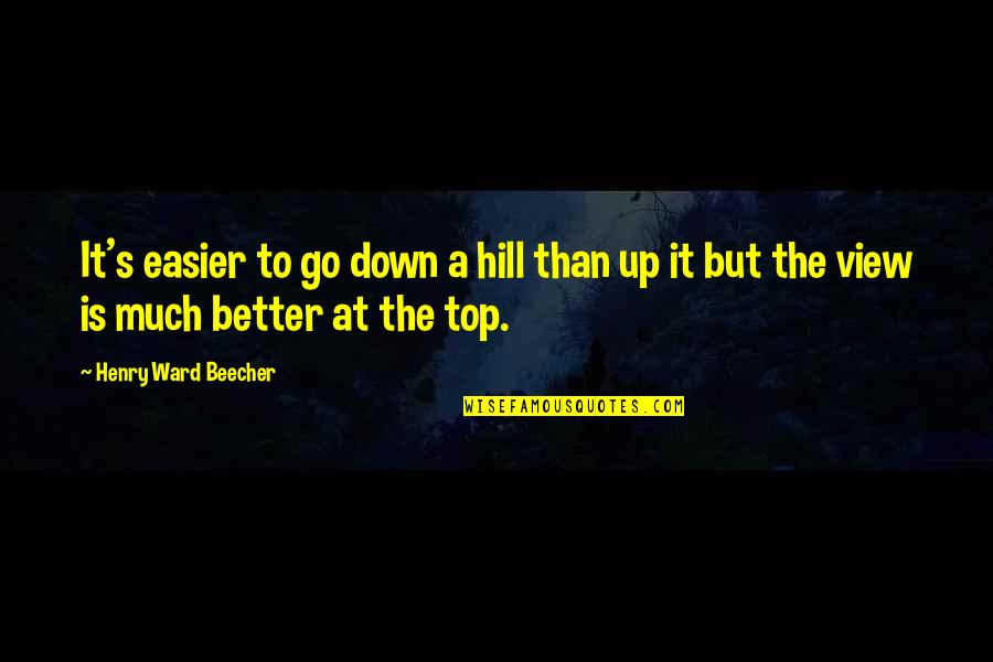 Shailja Pathania Quotes By Henry Ward Beecher: It's easier to go down a hill than Shailja Pathania Quotes By Henry Ward Beecher: It's easier to go down a hill than