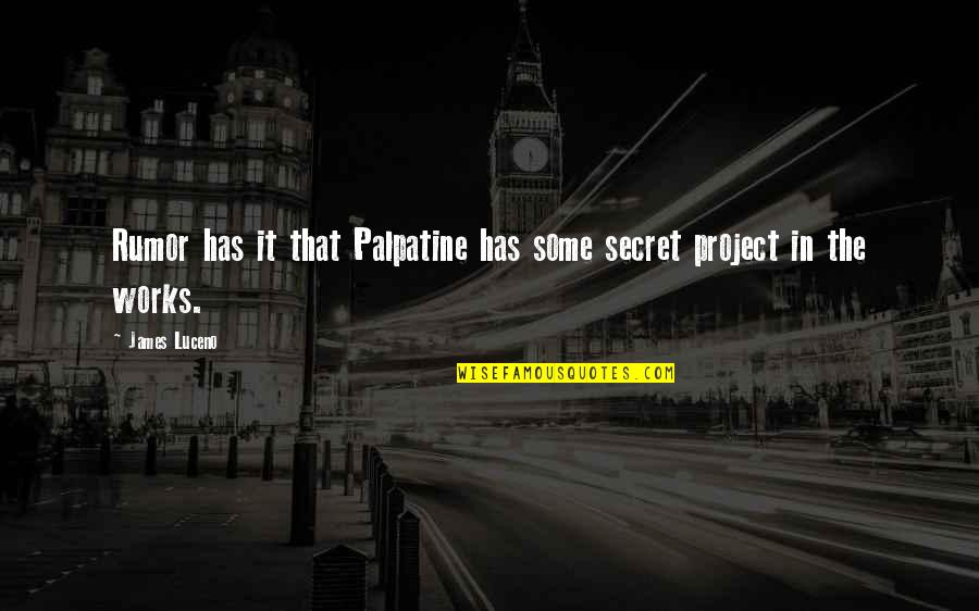 Shailja Pathania Quotes By James Luceno: Rumor has it that Palpatine has some secret