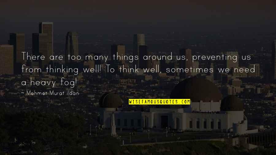 Shailja Pathania Quotes By Mehmet Murat Ildan: There are too many things around us, preventing Shailja Pathania Quotes By Mehmet Murat Ildan: There are too many things around us, preventing