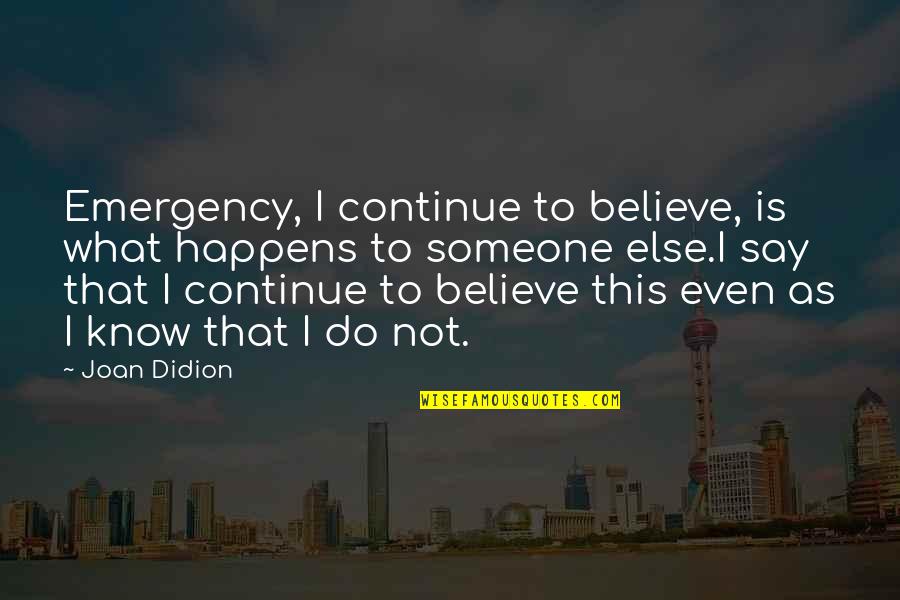 Shaily Jain Quotes By Joan Didion: Emergency, I continue to believe, is what happens Shaily Jain Quotes By Joan Didion: Emergency, I continue to believe, is what happens