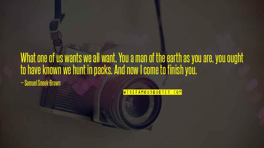 Shaimaa Seif Quotes By Samuel Snoek-Brown: What one of us wants we all want. Shaimaa Seif Quotes By Samuel Snoek-Brown: What one of us wants we all want.