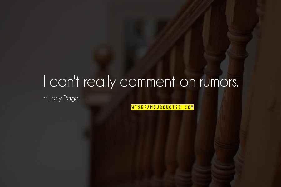 Shaiman American Quotes By Larry Page: I can't really comment on rumors.