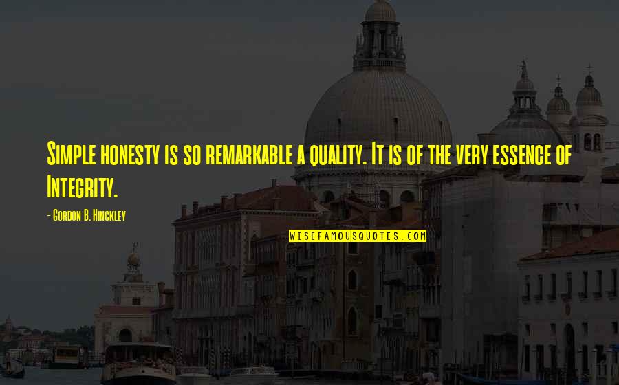 Shainberg Memphis Quotes By Gordon B. Hinckley: Simple honesty is so remarkable a quality. It Shainberg Memphis Quotes By Gordon B. Hinckley: Simple honesty is so remarkable a quality. It