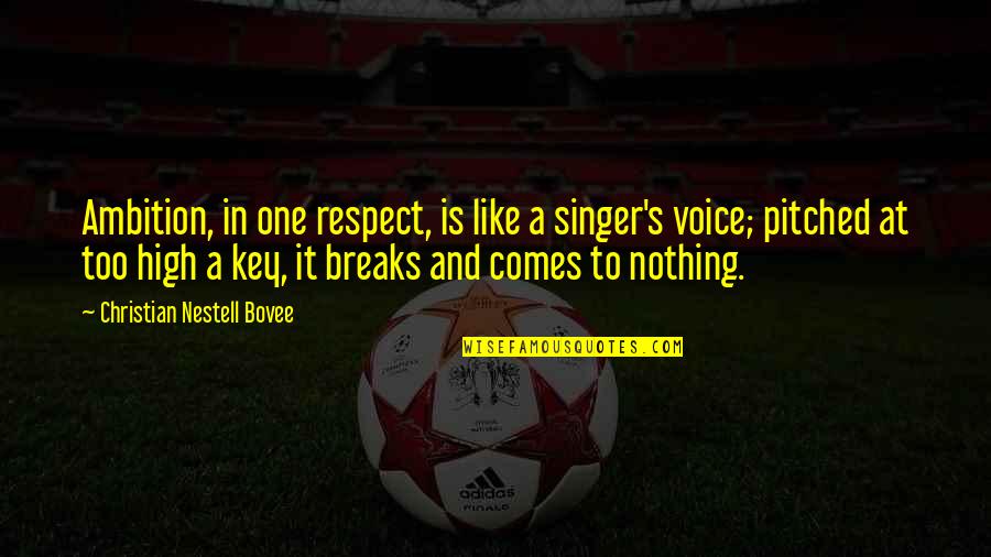 Shaindel Cohen Quotes By Christian Nestell Bovee: Ambition, in one respect, is like a singer's Shaindel Cohen Quotes By Christian Nestell Bovee: Ambition, in one respect, is like a singer's