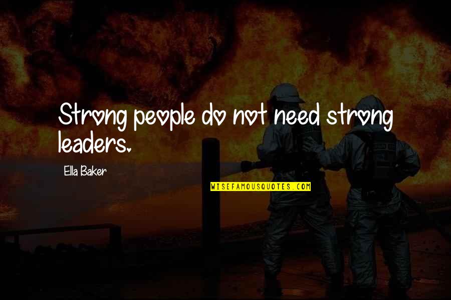 Shairpa Quotes By Ella Baker: Strong people do not need strong leaders. Shairpa Quotes By Ella Baker: Strong people do not need strong leaders.