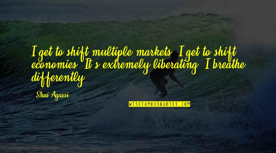 Shai's Quotes By Shai Agassi: I get to shift multiple markets. I get