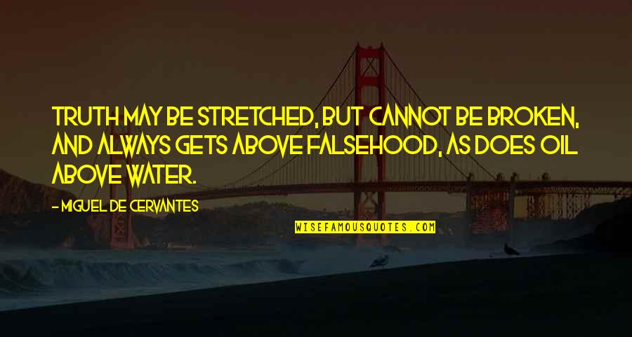 Shais Rishon Quotes By Miguel De Cervantes: Truth may be stretched, but cannot be broken,