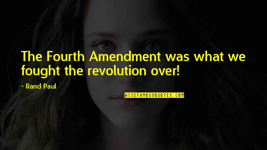 Shaista Saba Quotes By Rand Paul: The Fourth Amendment was what we fought the