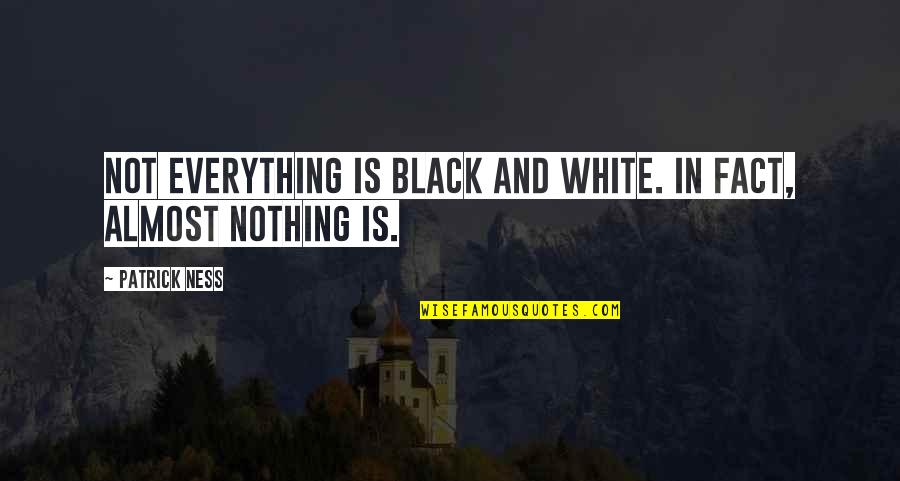 Shaitan Singh Quotes By Patrick Ness: Not everything is black and white. In fact,