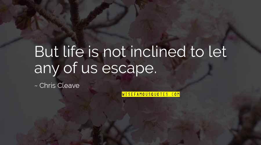 Shaivism Quotes By Chris Cleave: But life is not inclined to let any