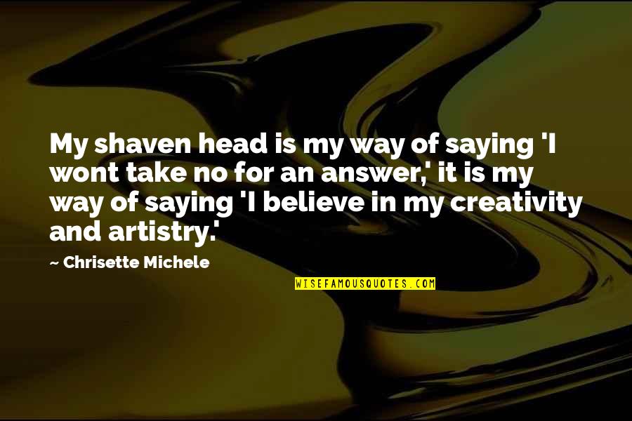 Shajohnna Quotes By Chrisette Michele: My shaven head is my way of saying Shajohnna Quotes By Chrisette Michele: My shaven head is my way of saying