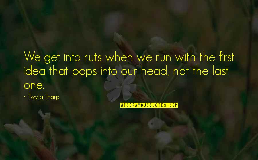 Shajohnna Quotes By Twyla Tharp: We get into ruts when we run with Shajohnna Quotes By Twyla Tharp: We get into ruts when we run with