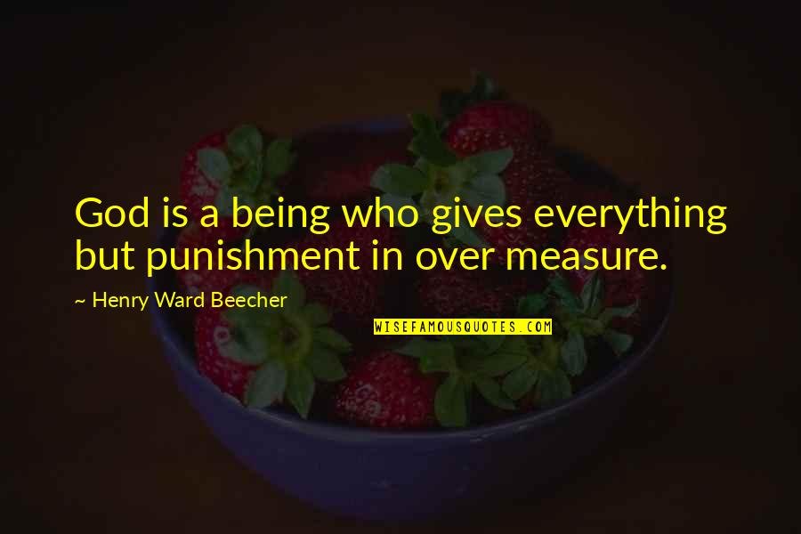 Shak Karna Quotes By Henry Ward Beecher: God is a being who gives everything but Shak Karna Quotes By Henry Ward Beecher: God is a being who gives everything but