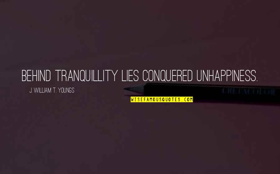 Shaka Quotes By J. William T. Youngs: Behind tranquillity lies conquered unhappiness.