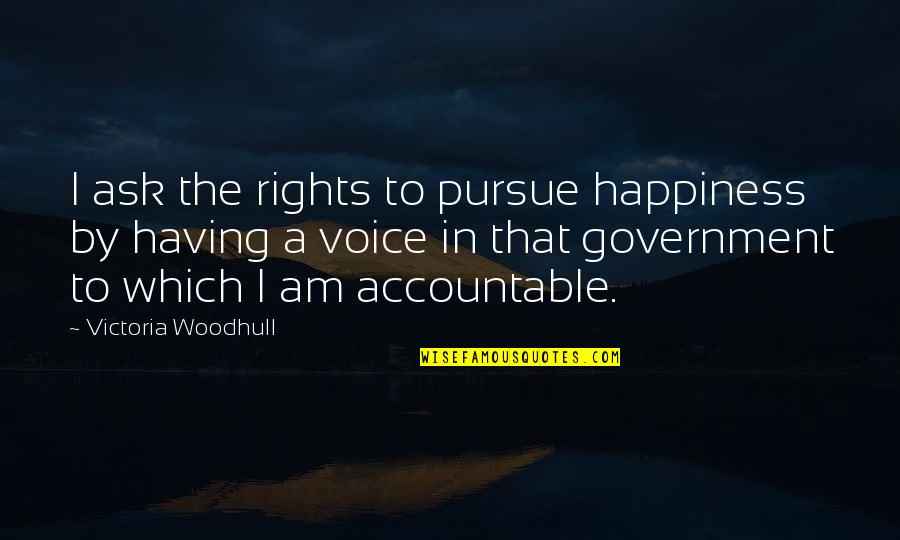 Shakarian Ministry Quotes By Victoria Woodhull: I ask the rights to pursue happiness by