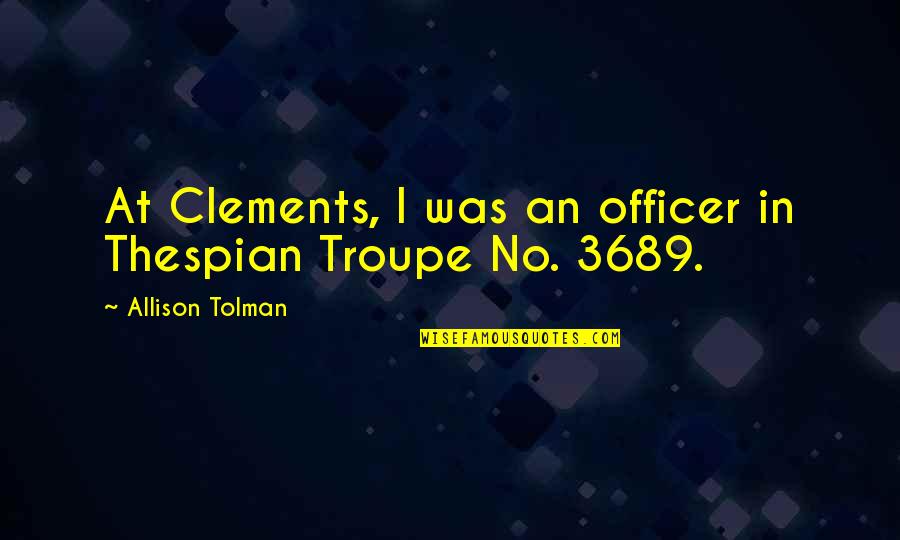 Shak'd Quotes By Allison Tolman: At Clements, I was an officer in Thespian Shak'd Quotes By Allison Tolman: At Clements, I was an officer in Thespian
