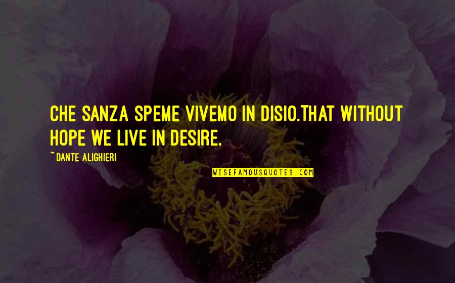 Shak'd Quotes By Dante Alighieri: Che sanza speme vivemo in disio.That without hope Shak'd Quotes By Dante Alighieri: Che sanza speme vivemo in disio.That without hope
