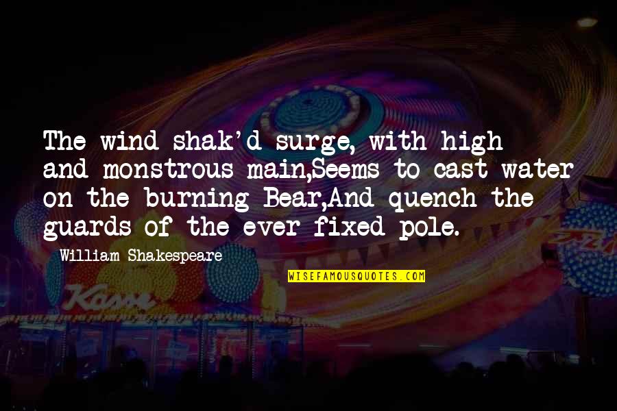 Shak'd Quotes By William Shakespeare: The wind-shak'd surge, with high and monstrous main,Seems