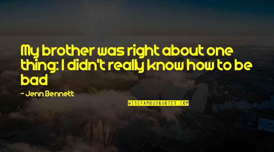 Shake And Bake Movie Quote Quotes By Jenn Bennett: My brother was right about one thing: I