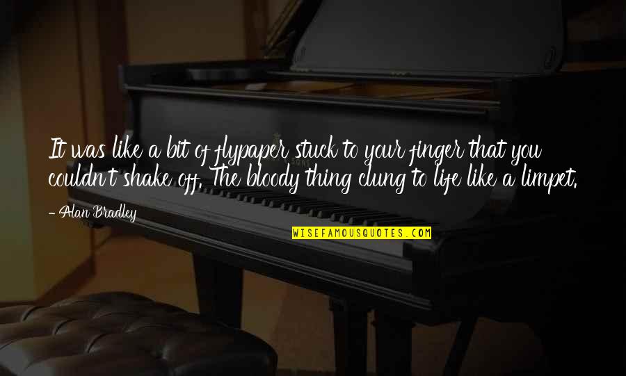 Shake It Off Quotes By Alan Bradley: It was like a bit of flypaper stuck