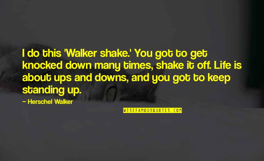 Shake It Off Quotes By Herschel Walker: I do this 'Walker shake.' You got to