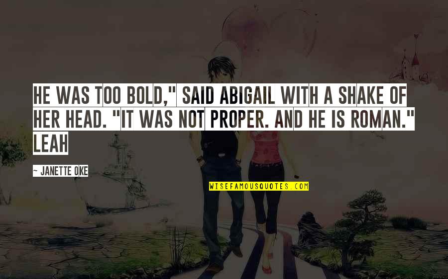 Shake It Off Quotes By Janette Oke: He was too bold," said Abigail with a