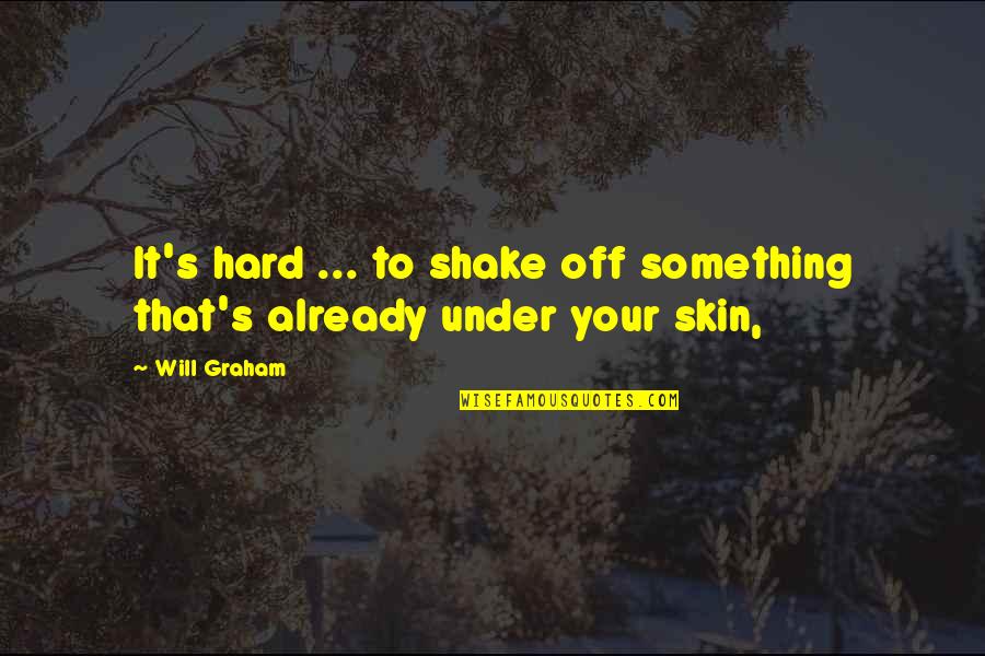 Shake It Off Quotes By Will Graham: It's hard ... to shake off something that's