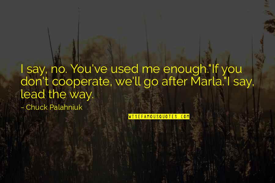Shake It Up Deuce Quotes By Chuck Palahniuk: I say, no. You've used me enough."If you