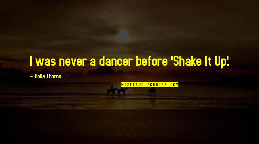 Shake It Up Quotes By Bella Thorne: I was never a dancer before 'Shake It