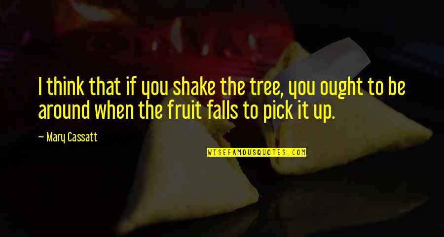 Shake It Up Quotes By Mary Cassatt: I think that if you shake the tree,