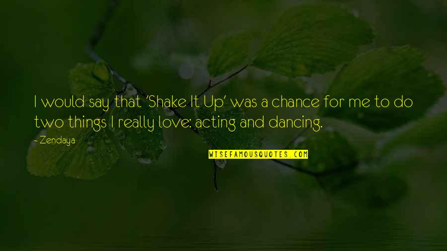 Shake It Up Quotes By Zendaya: I would say that 'Shake It Up' was