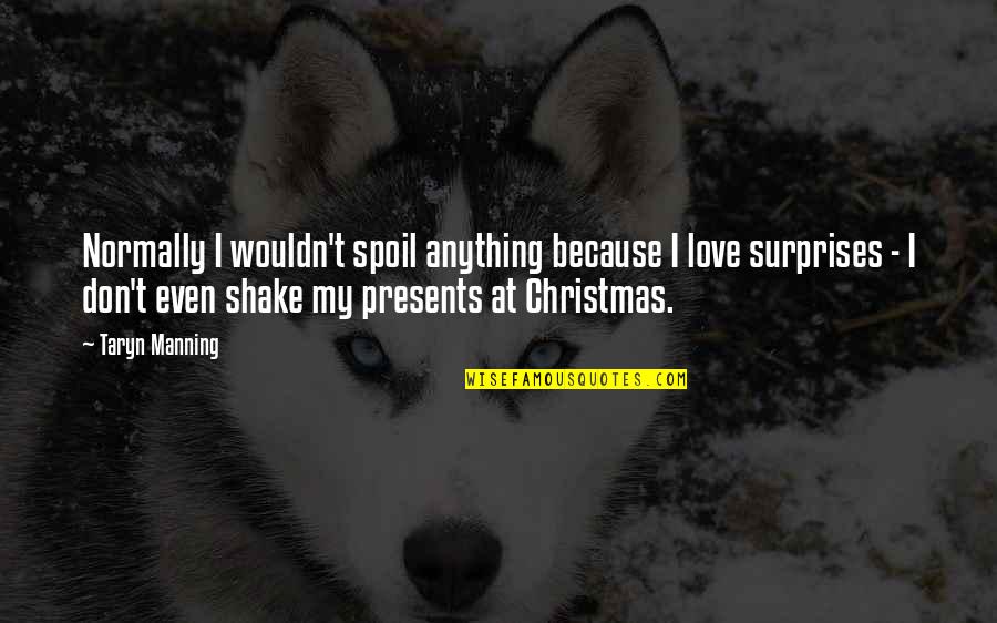 Shake Love Quotes By Taryn Manning: Normally I wouldn't spoil anything because I love Shake Love Quotes By Taryn Manning: Normally I wouldn't spoil anything because I love