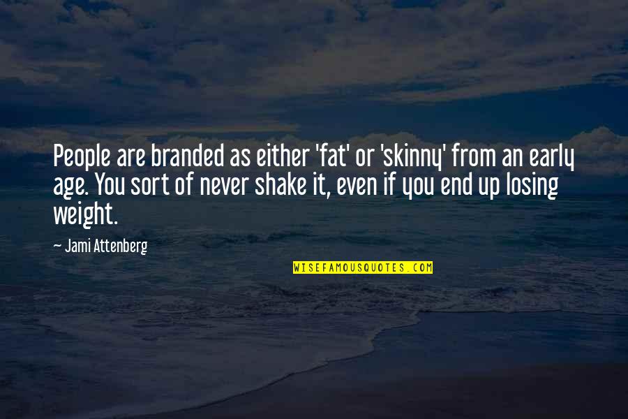 Shake Up Quotes By Jami Attenberg: People are branded as either 'fat' or 'skinny'