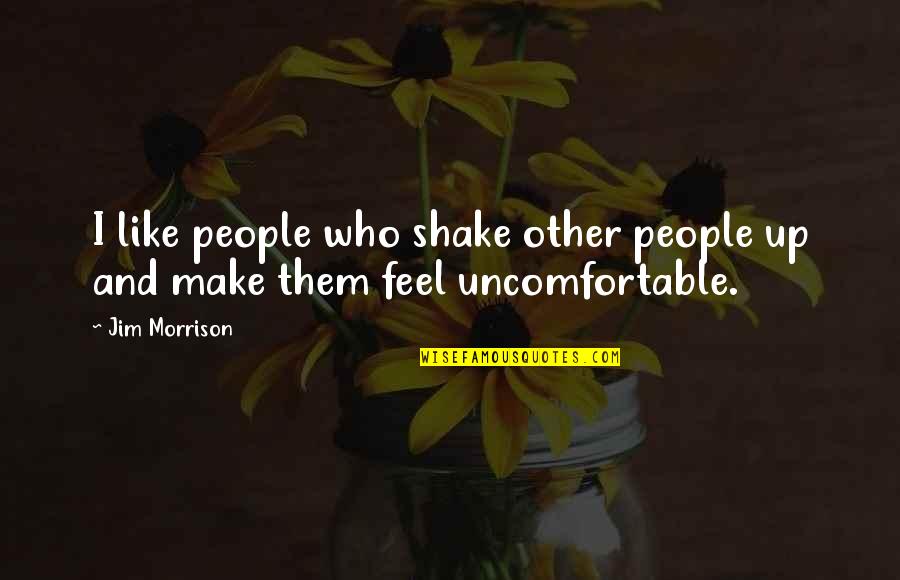 Shake Up Quotes By Jim Morrison: I like people who shake other people up