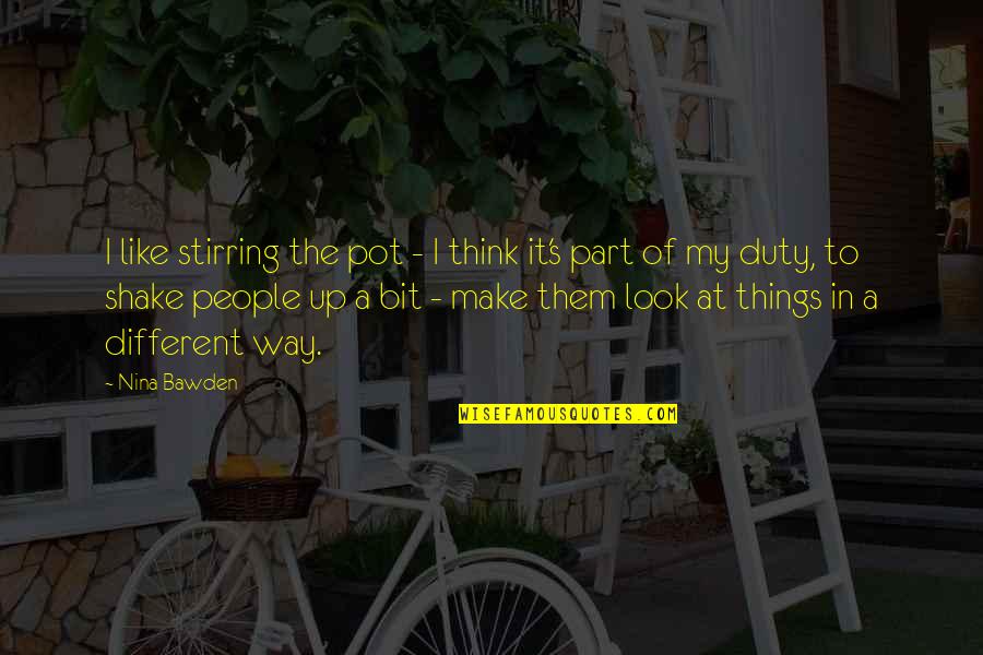 Shake Up Quotes By Nina Bawden: I like stirring the pot - I think