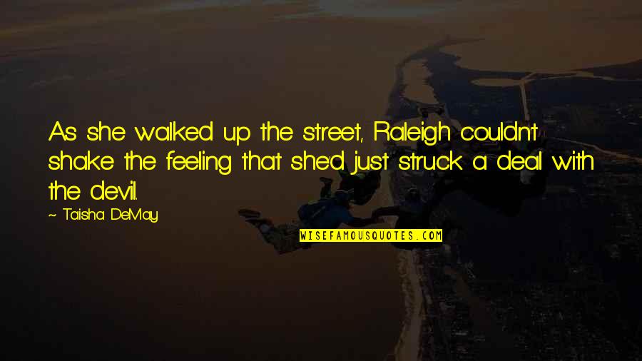 Shake Up Quotes By Taisha DeMay: As she walked up the street, Raleigh couldn't