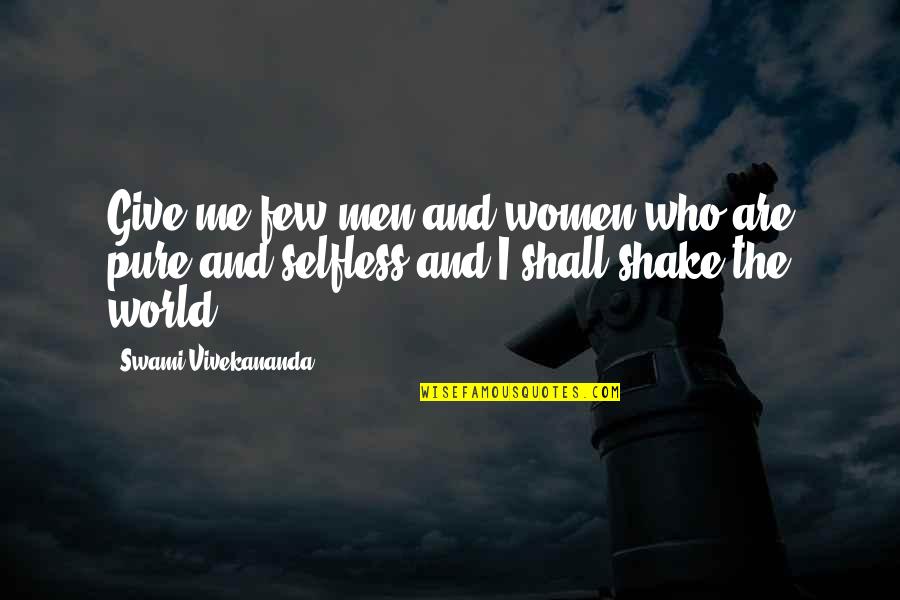 Shake Up The World Quotes By Swami Vivekananda: Give me few men and women who are