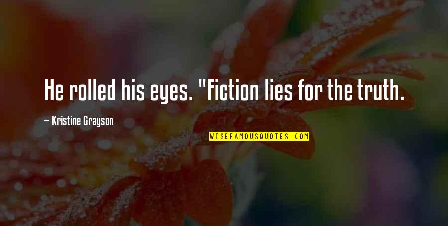 Shakedown Quotes By Kristine Grayson: He rolled his eyes. "Fiction lies for the