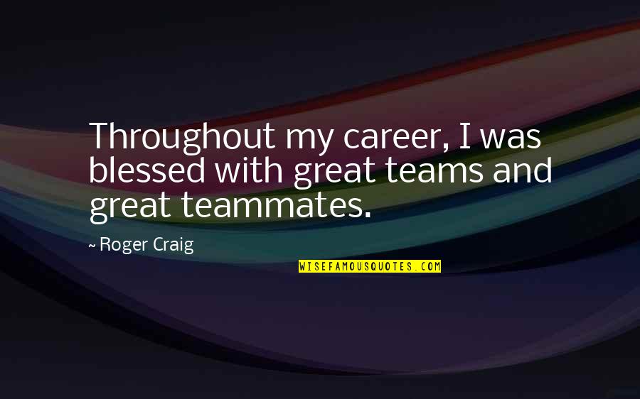 Shakeel The Iphone Quotes By Roger Craig: Throughout my career, I was blessed with great