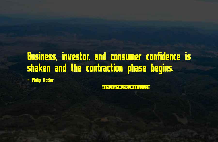 Shaken Confidence Quotes By Philip Kotler: Business, investor, and consumer confidence is shaken and