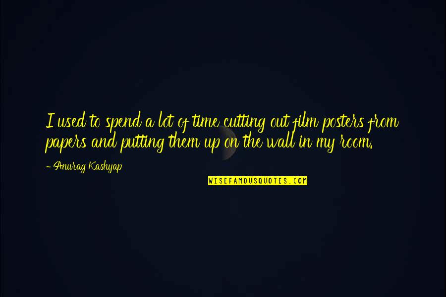 Shaken Eric Walters Quotes By Anurag Kashyap: I used to spend a lot of time