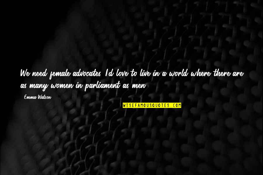 Shaken Eric Walters Quotes By Emma Watson: We need female advocates. I'd love to live Shaken Eric Walters Quotes By Emma Watson: We need female advocates. I'd love to live