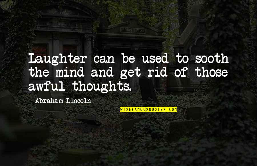 Shaken Faith Quotes By Abraham Lincoln: Laughter can be used to sooth the mind