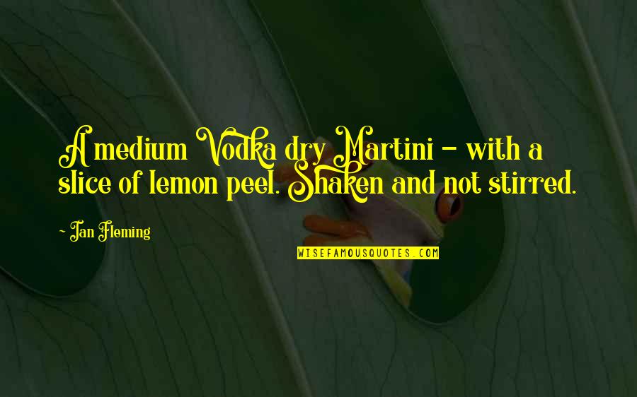 Shaken Or Stirred Quotes By Ian Fleming: A medium Vodka dry Martini - with a