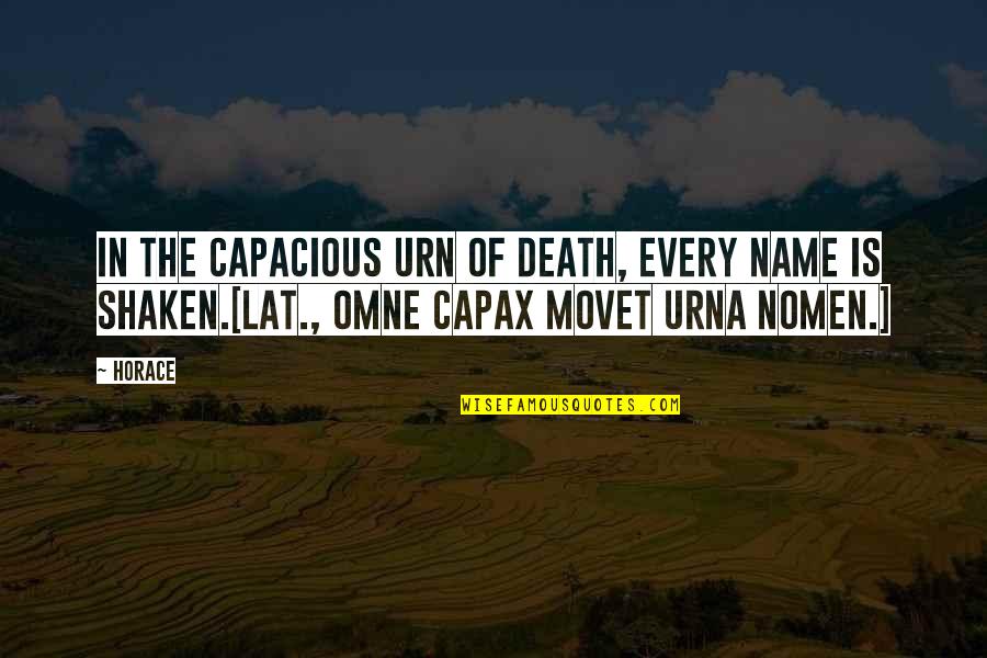 Shaken Quotes By Horace: In the capacious urn of death, every name