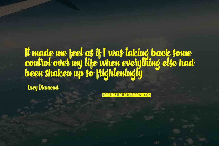 Shaken Up Quotes By Lucy Diamond: It made me feel as if I was Shaken Up Quotes By Lucy Diamond: It made me feel as if I was