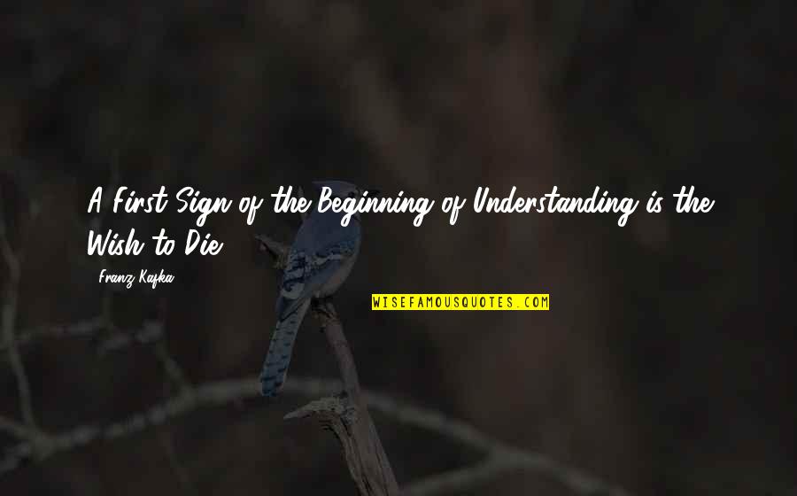 Shaker Dust Quotes By Franz Kafka: A First Sign of the Beginning of Understanding